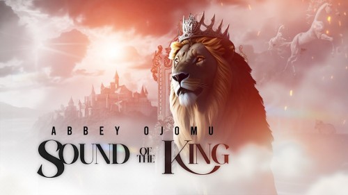 MP3 DOWNLOAD: Abbey Ojomu - Sound Of the King [+ Lyrics] | CeeNaija