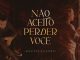 MP3 DOWNLOAD: Adaelson Guimarães - Não Aceito Perder Você [+ Lyrics] | CeeNaija