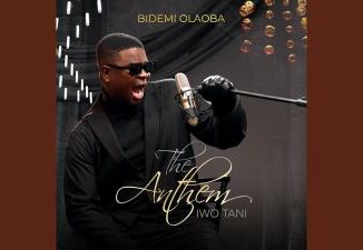 MP3 DOWNLOAD: Bidemi Olaoba - The Anthem (Iwo Tani) [+ Lyrics] | CeeNaija