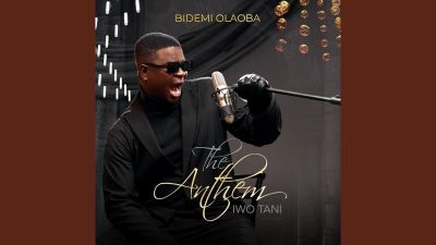 MP3 DOWNLOAD: Bidemi Olaoba - The Anthem (Iwo Tani) [+ Lyrics] | CeeNaija