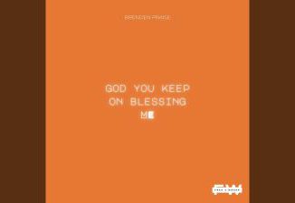 MP3 DOWNLOAD: Brenden Praise - God You Keep On Blessing Me [+ Lyrics] | CeeNaija