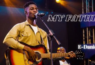 MP3 DOWNLOAD: E-Daniels - My Father [+ Lyrics] | CeeNaija