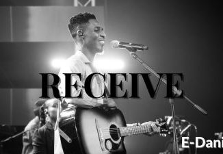 MP3 DOWNLOAD: E-Daniels - Receive [+ Lyrics] | CeeNaija