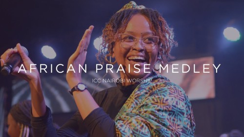 MP3 DOWNLOAD: ICC Nairobi Worship - African Praise Medley [+ Lyrics] | CeeNaija