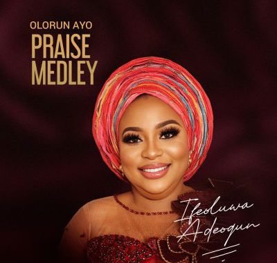 Ifeoluwa Adeogun Olorun Ayo Praise Medley