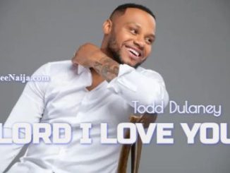 Todd Dulaney Lord I Love You