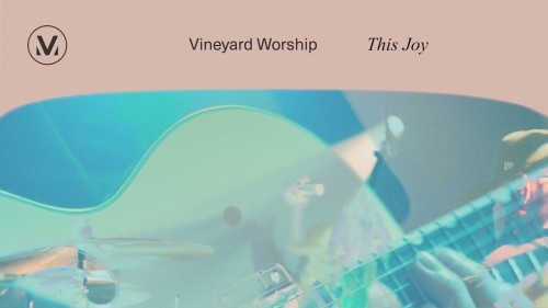 MP3 DOWNLOAD: Vineyard Worship - This Joy [+ Lyrics] | CeeNaija