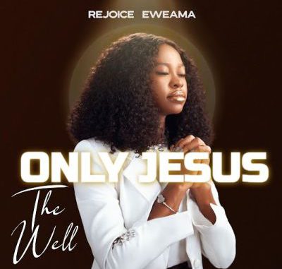 Rejoice Eweama Only Jesus