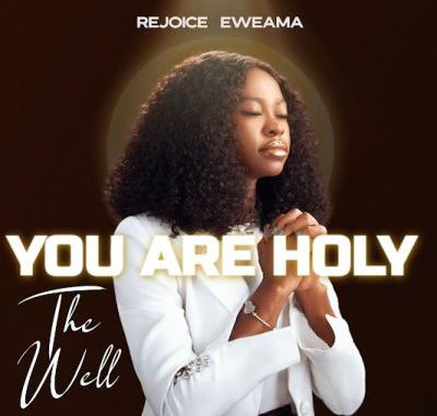 Rejoice Eweama You are Holy