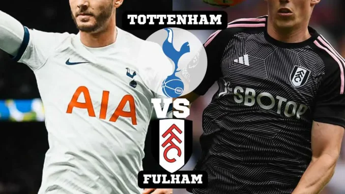 Tottenham Vs Fulham: Predictions And Match Preview