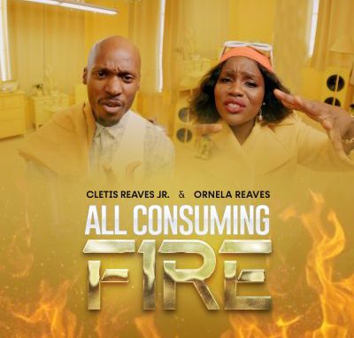 All Consuming Fire – Cletis Reaves Jr ft Ornela Reaves