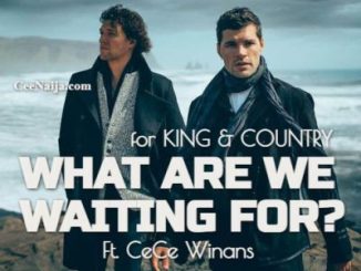 for KING & COUNTRY - What Are We Waiting For? Ft. CeCe Winans