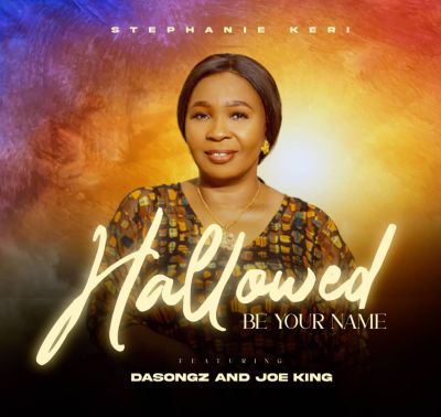 Hallowed Be Your Name Stephanie keri ft Dasongz Joe King