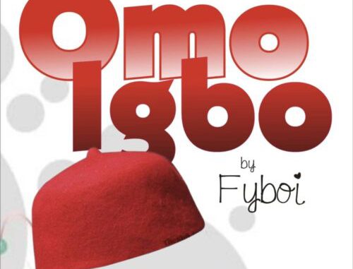 Fyboi – “Omo Igbo”