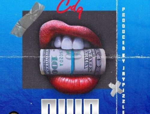 CDQ — “Owo” (Prod. by JayPizzle)