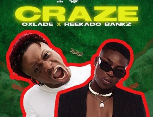 Oxlade x Reekado Banks — "Craze"
