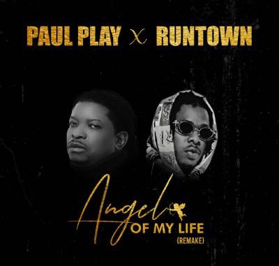 Paul Play x Runtown — "Angel Of My Life" (Remix)