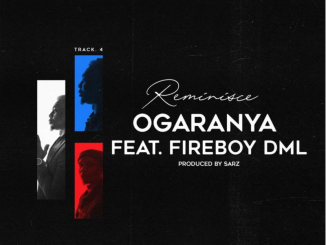 Reminisce — "Ogaranya" ft. Fireboy DML (Prod. Sarz)
