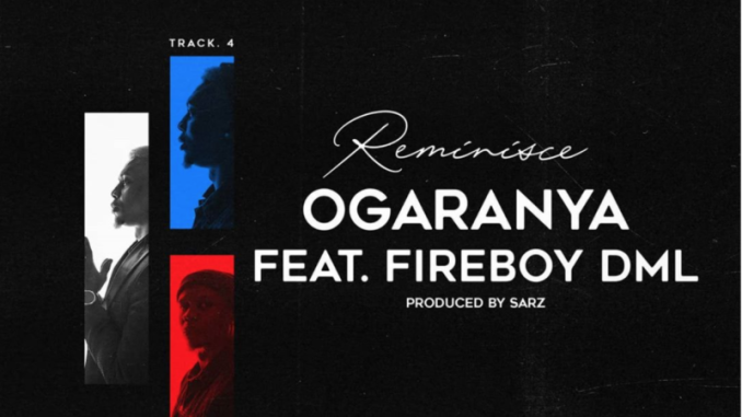 Reminisce — "Ogaranya" ft. Fireboy DML (Prod. Sarz)